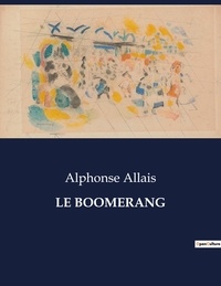 Alphonse Allais - Les classiques de la littérature  : Le boomerang - ..