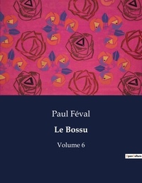 Paul Féval - Les classiques de la littérature  : Le Bossu - Volume 6.