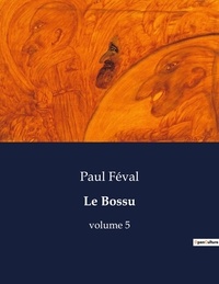 Paul Féval - Les classiques de la littérature  : Le Bossu - volume 5.