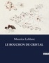 Maurice Leblanc - Les classiques de la littérature  : Le bouchon de cristal - ..