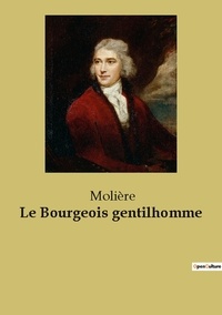  Molière - Les classiques de la littérature  : Le bourgeois gentilhomme.