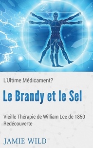 Janie Wild - Le brandy et le sel - l'ultime médicament? - Vieille Thérapie de William Lee de 1850 Redécouverte.