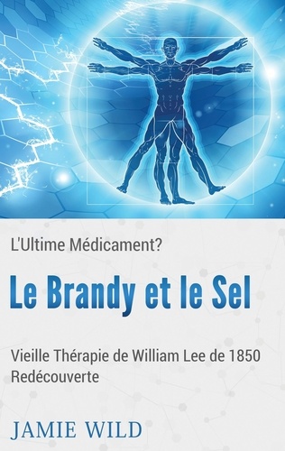 Le brandy et le sel - l'ultime médicament?. Vieille Thérapie de William Lee de 1850 Redécouverte