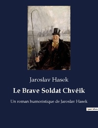 Jaroslav Hasek - Le brave soldat Chvéïk.