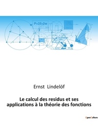 Ernst Lindelöf - Le calcul des residus et ses applications à la théorie des fonctions.