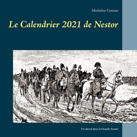 Le Calendrier de Nestor. Un cheval dans la Grande Armée  Edition 2021