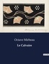 Octave Mirbeau - Les classiques de la littérature  : Le Calvaire - ..