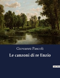 Giovanni Pascoli - Le canzoni di re Enzio.