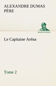 Père alexandre Dumas - Le Capitaine Aréna — Tome 2 - Le capitaine arena tome 2.