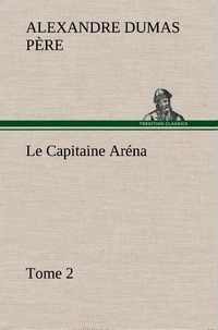 Père alexandre Dumas - Le Capitaine Aréna — Tome 2 - Le capitaine arena tome 2.