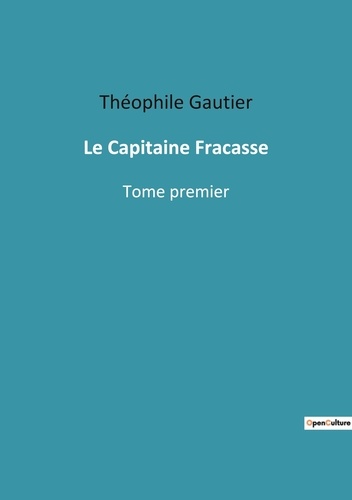 Les classiques de la littérature  Le Capitaine Fracasse. Tome premier