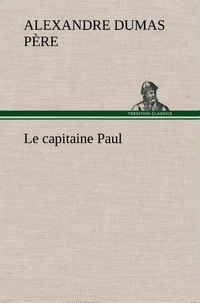 Père alexandre Dumas - Le capitaine Paul - Le capitaine paul.