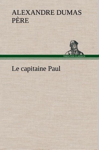Père alexandre Dumas - Le capitaine Paul - Le capitaine paul.