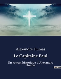 Alexandre Dumas - Le Capitaine Paul - Un roman historique d'Alexandre Dumas.