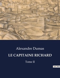Alexandre Dumas - Les classiques de la littérature  : Le capitaine richard - Tome II.