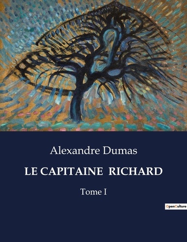 Alexandre Dumas - Les classiques de la littérature  : Le capitaine  richard - Tome I.