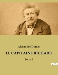 Alexandre Dumas - Le capitaine richard - Tome 1.