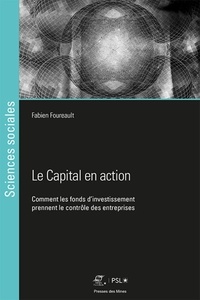 Fabien Foureault - Le Capital en action - Comment les fonds d'investissement prennent le contrôle des entreprises.