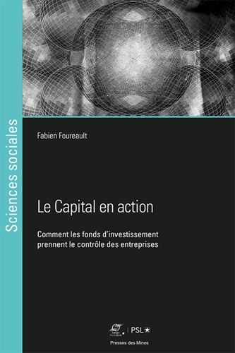 Le Capital en action. Comment les fonds d'investissement prennent le contrôle des entreprises
