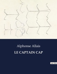 Alphonse Allais - Les classiques de la littérature  : Le captain cap - ..