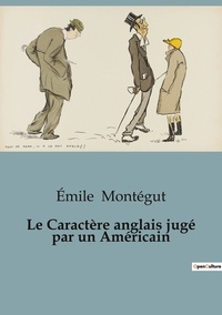 Emile Montégut - Philosophie  : Le Caractère anglais jugé par un Américain.