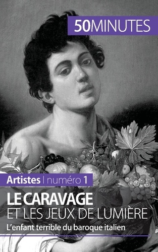 Le Caravage et les jeux de lumière. L'enfant terrible du baroque italien