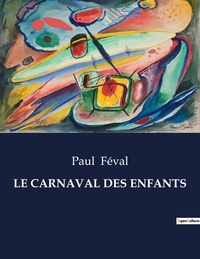 Paul Féval - Les classiques de la littérature  : Le carnaval des enfants - ..