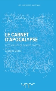Jacques Dapoz - Le carnet d'Apocalypse - Petit manuel de grande sagesse.