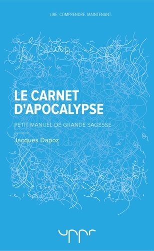 Jacques Dapoz - Le carnet d'Apocalypse - Petit manuel de grande sagesse.