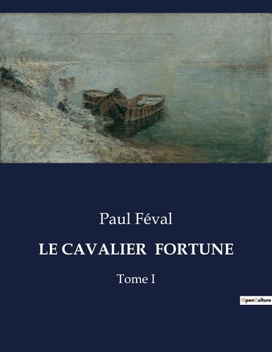 Paul Féval - Les classiques de la littérature  : Le cavalier  fortune - Tome I.