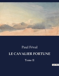 Paul Féval - Les classiques de la littérature .  : Le cavalier fortune - Tome II.
