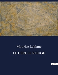 Maurice Leblanc - Les classiques de la littérature  : Le cercle rouge - ..