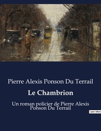 Du terrail pierre alexis Ponson - Le Chambrion - Un roman policier de Pierre Alexis Ponson Du Terrail.