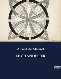 Musset alfred De - Les classiques de la littérature  : Le chandelier - ..