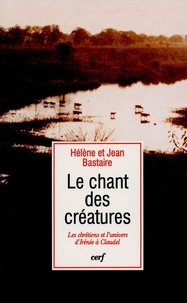 Charles Péguy - Le chant des créatures - Les chrétiens et l'univers, d'Irénée à Claudel.