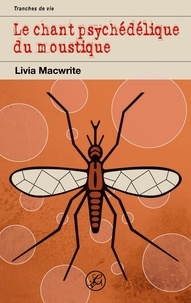 Livia Macwrite - Le chant psychédélique du moustique.