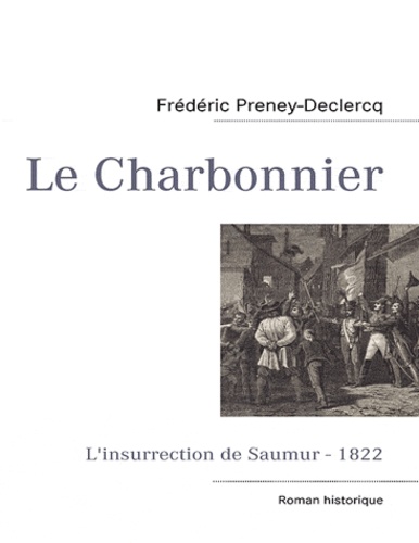 Frédéric Preney-Declercq - Le charbonnier - L'insurrection de Saumur-1822.