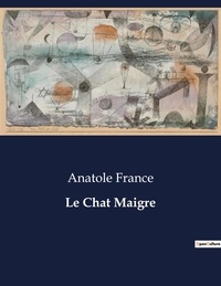 Anatole France - Les classiques de la littérature  : Le Chat Maigre - ..