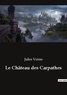 Jules Verne - Les classiques de la littérature  : Le Château des Carpathes.