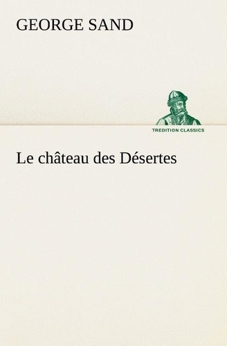 George Sand - Le château des Désertes - Le chateau des desertes.