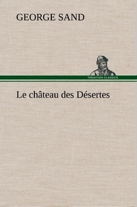 George Sand - Le château des Désertes - Le chateau des desertes.