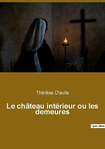 Thérèse D'Avila - Ésotérisme et Paranormal  : Le château intérieur ou les demeures.
