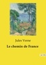 Jules Verne - Les classiques de la littérature  : Le chemin de France.