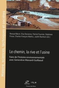 Renaud Bécot et Elsa Devienne - Le chemin, la rive et l'usine - Faire de l'histoire environnementale avec Geneviève Massard-Guilbaud.