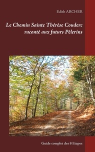 Edith Archer - Le Chemin Sainte Thérèse Couderc raconté aux futurs Pèlerins - Guide complet des 8 étapes.
