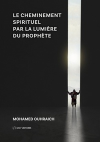 Mohamed Ouhraich - Le Cheminement Spirituel par la Lumière du Prophète.