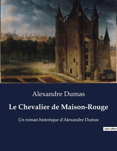 Alexandre Dumas - Le Chevalier de Maison-Rouge - Un roman historique d'Alexandre Dumas.