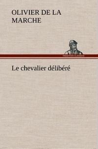 Marche olivier de La - Le chevalier délibéré - Le chevalier delibere.