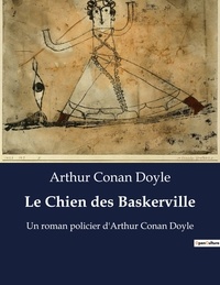 Arthur Conan Doyle - Le Chien des Baskerville - Un roman policier d'Arthur Conan Doyle.