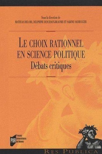 Mathias Delori et Delphine Deschaux-Beaume - Le choix rationnel en science politique - Débats critiques.